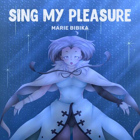 Sing my pleasure