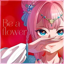 Be a flower