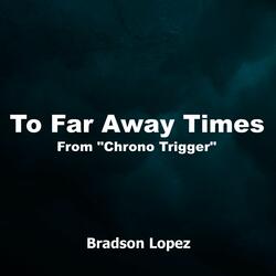 To Far Away Times (From "Chrono Trigger")