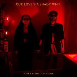 Our Love's A Shady Wifi