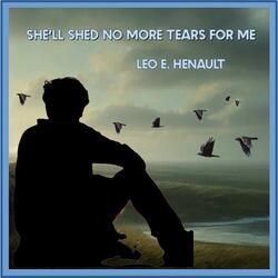 She'll Shed No More Tears For Me
