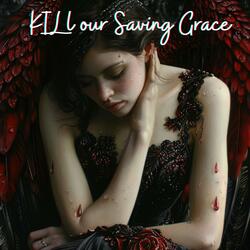 Kill Our Saving Grace