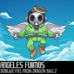 Angeles Fuimos Doblaje Fiel (From Dragon Ball Z)