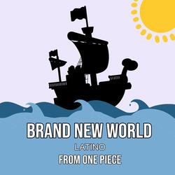 Brand New World Latino (From One Piece)