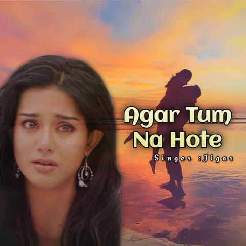 Agar tum na hote
