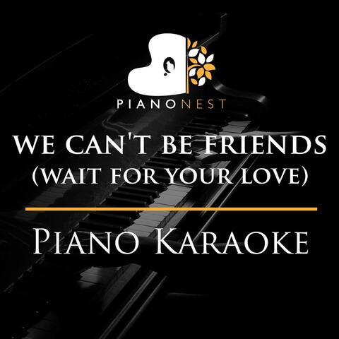we can't be friends (wait for your love) - (Piano Karaoke Instrumentals)