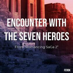 Encounter with the Seven Heroes (From "Romancing SaGa 2")