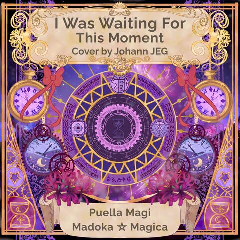 I Was Waiting For This Moment (From "Puella Magi Madoka Magica")