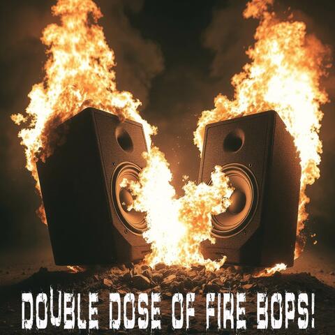 Double Dose Of Fire Bops!