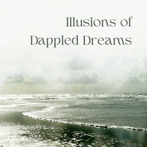 Illusions of Dappled Dreams