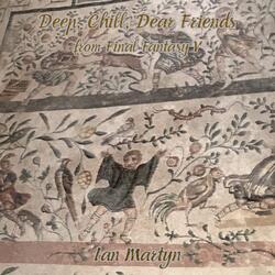 Deep, Chill, Dear Friends (from "Final Fantasy V")
