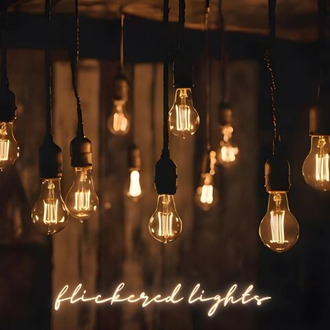 Flickered Lights