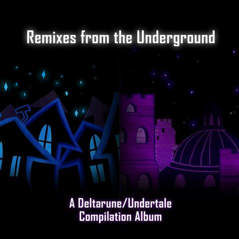 Remixes from the Underground - A Deltarune/Undertale Compilation Album