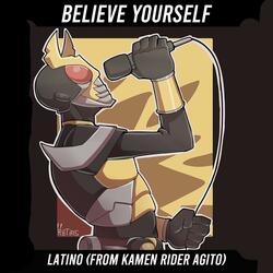 Believe yourself latino (From Kamen Rider Agito)