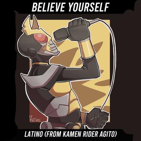 Believe yourself latino (From Kamen Rider Agito)