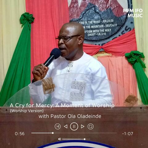 A Cry for Mercy: A Moment of Worship with Pastor Ola Oladeinde