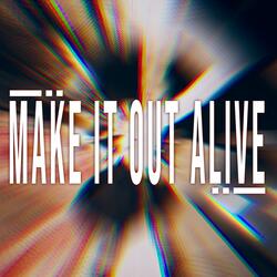 Make It Out Alive
