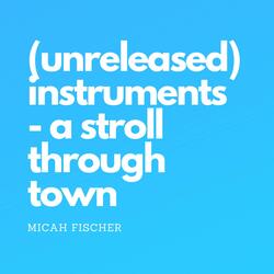 Instruments - A Stroll Through Town (Unreleased)