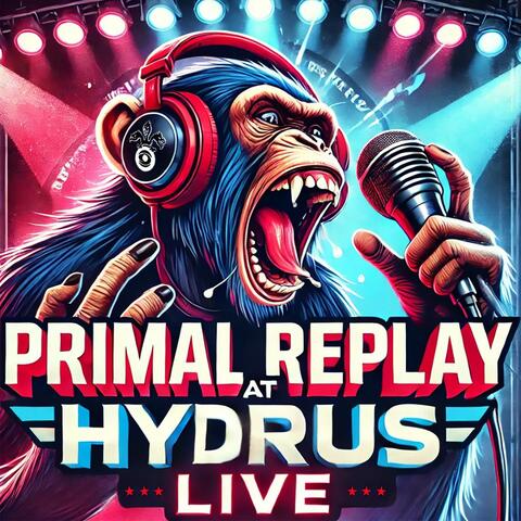 Primal Replay At Hydrus Live