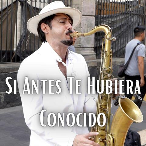 Si Antes Te Hubiera Conocido