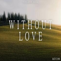 Without Love (From "Vinland Saga Season 2")