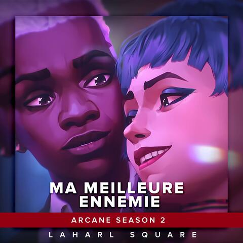 Ma Meilleure Ennemie (From "Arcane Season 2")