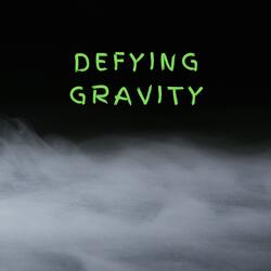 Defying Gravity