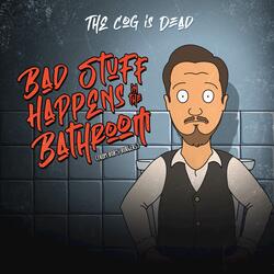 Bad Stuff Happens in the Bathroom (From Bob's Burgers)