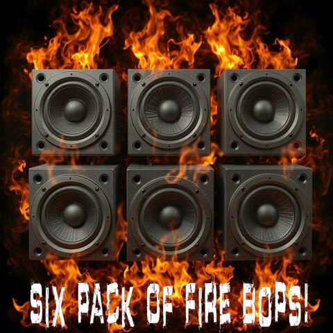 Six Pack Of Fire Bops!
