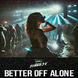 BETTER OFF ALONE