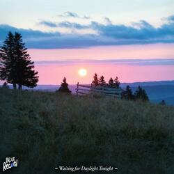 Waiting for Daylight Tonight
