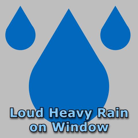 Loud Heavy Rain on Window