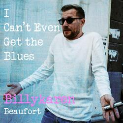I Can't Even Get the Blues