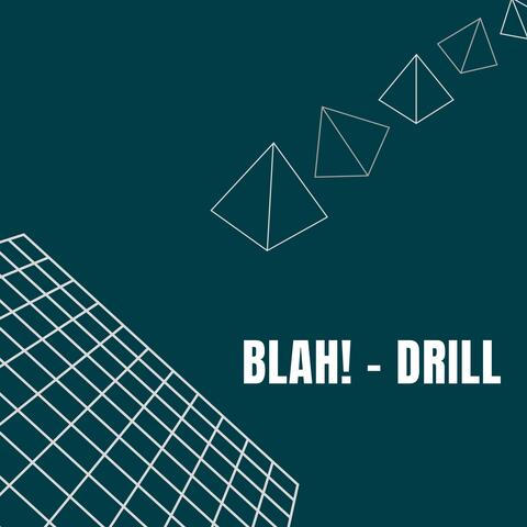 Blah! - Drill