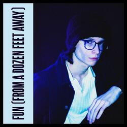 Fun (From A Dozen Feet Away)