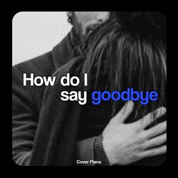 How Do I Say Goodbye
