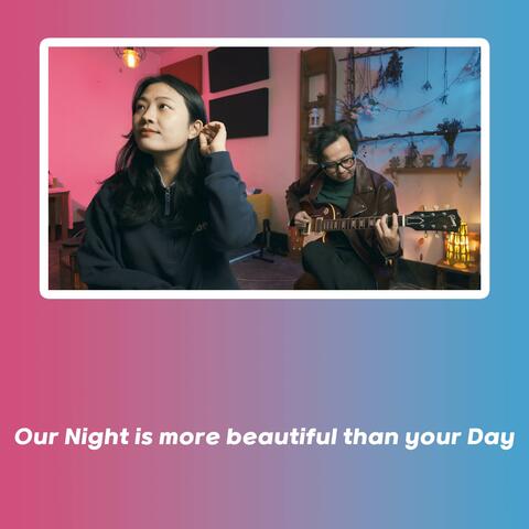 Our Night is more beautiful than your Day