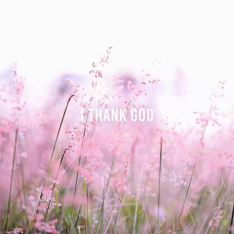 I Thank God