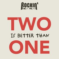 TWO Is Better Than ONE