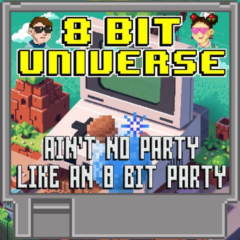 Ain't No Part Like An 8 Bit Party