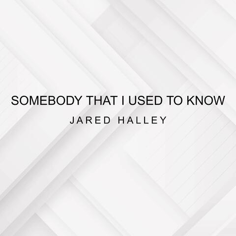 Somebody That I Used To Know