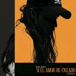 Si el amor he creado