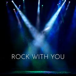 Rock With You