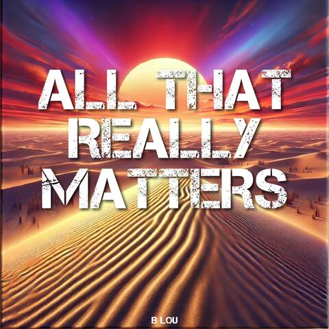 All That Really Matters