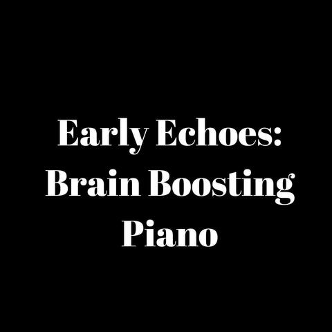 Early Echoes: Brain Boosting Piano