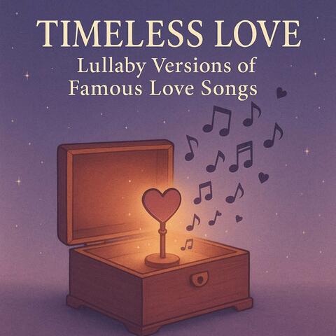 Timeless Love (Lullaby Versions of Famous Love Songs)