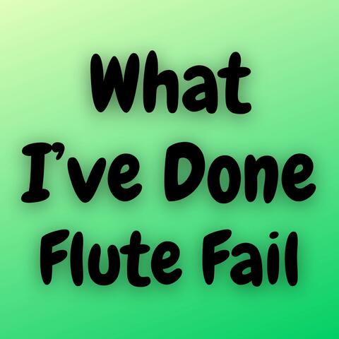 What I’ve Done Flute Fail
