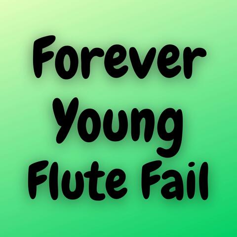 Forever Young Flute Fail