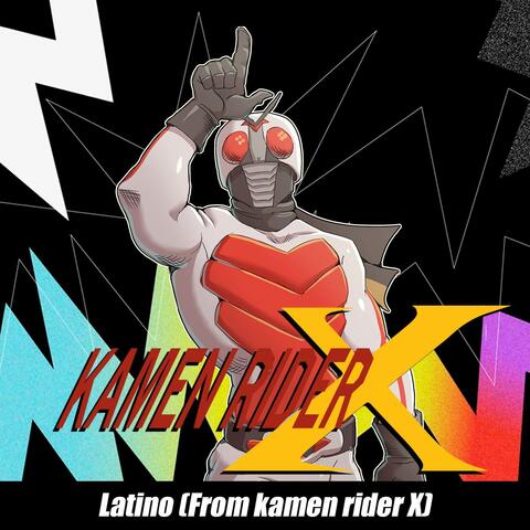 Kamen Rider X Latino (From Kamen Rider X)