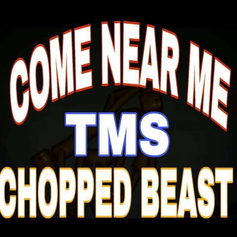 Come near me